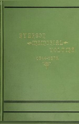 [Gutenberg 48194] • Ryerson Memorial Volume / Prepared on the occasion of the unveiling of the Ryerson statute in the grounds of the Education department on the Queen's birthday, 1889